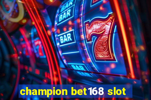 champion bet168 slot