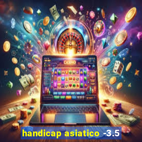 handicap asiatico -3.5