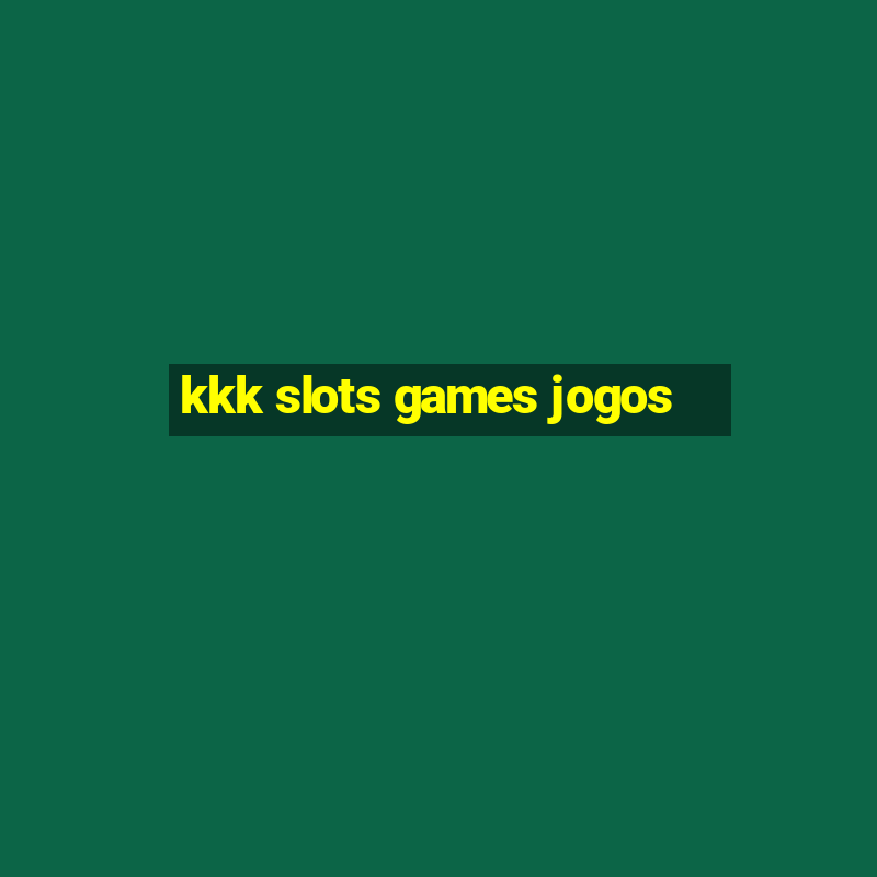 kkk slots games jogos