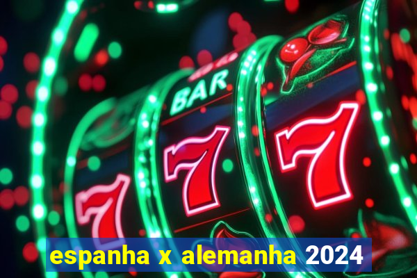 espanha x alemanha 2024