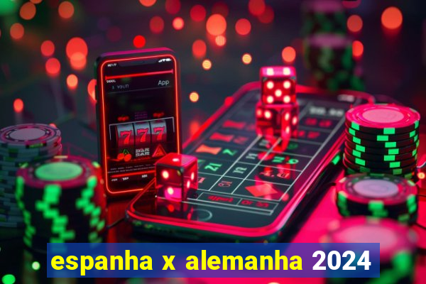 espanha x alemanha 2024