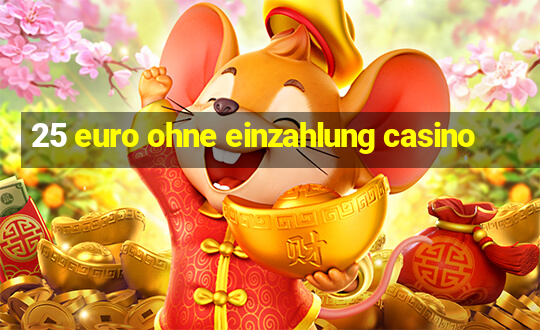 25 euro ohne einzahlung casino