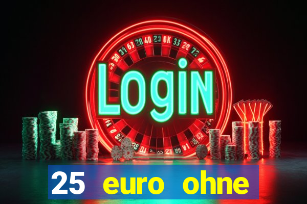 25 euro ohne einzahlung casino