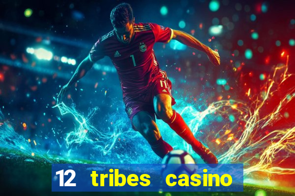 12 tribes casino rv park