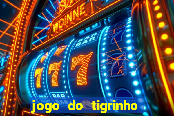 jogo do tigrinho para ganhar dinheiro de verdade