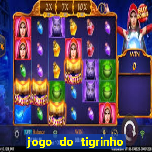 jogo do tigrinho para ganhar dinheiro de verdade