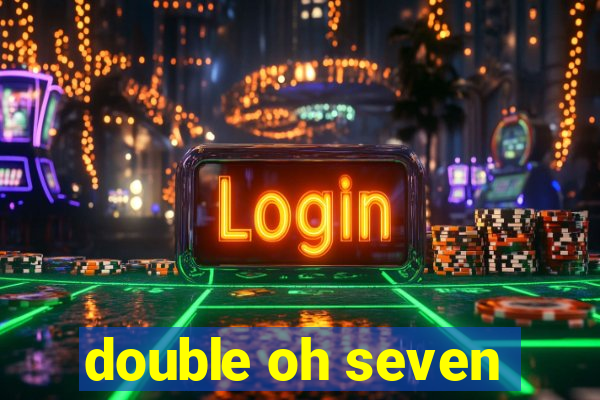 double oh seven