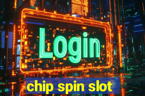 chip spin slot