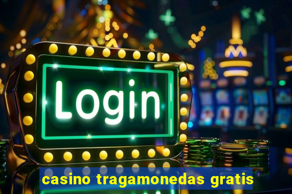 casino tragamonedas gratis