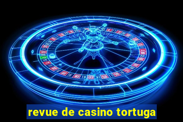 revue de casino tortuga