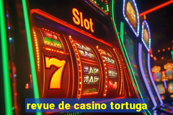 revue de casino tortuga