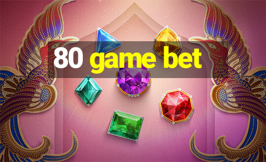 80 game bet