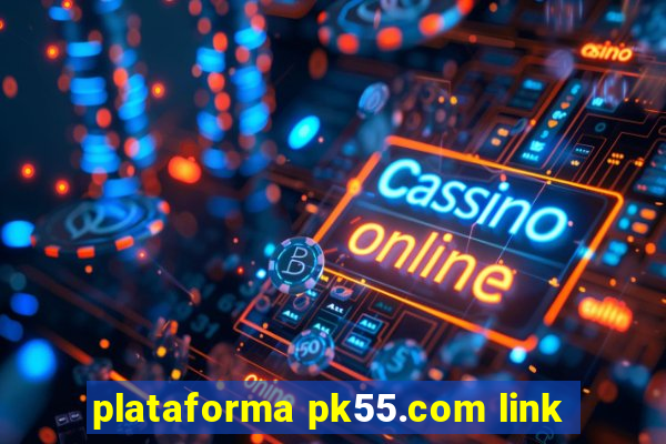 plataforma pk55.com link