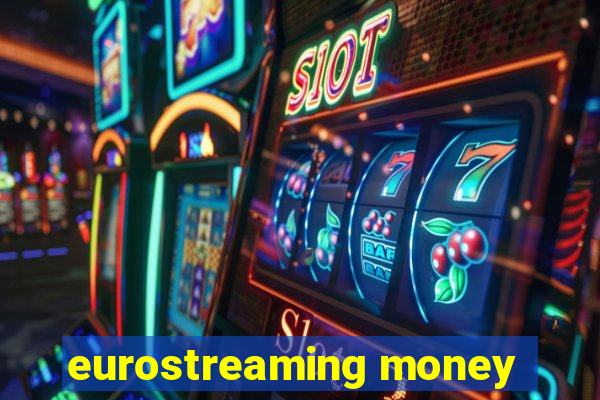 eurostreaming money