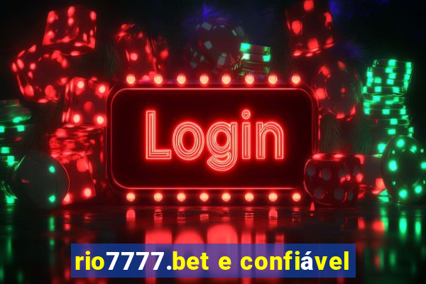 rio7777.bet e confiável