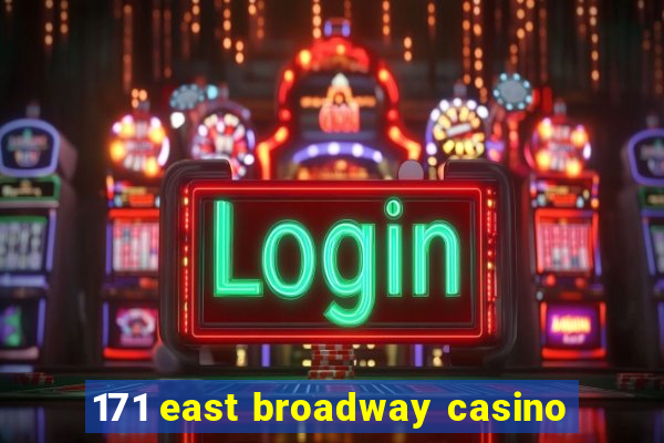 171 east broadway casino