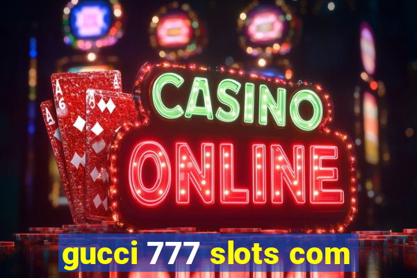 gucci 777 slots com