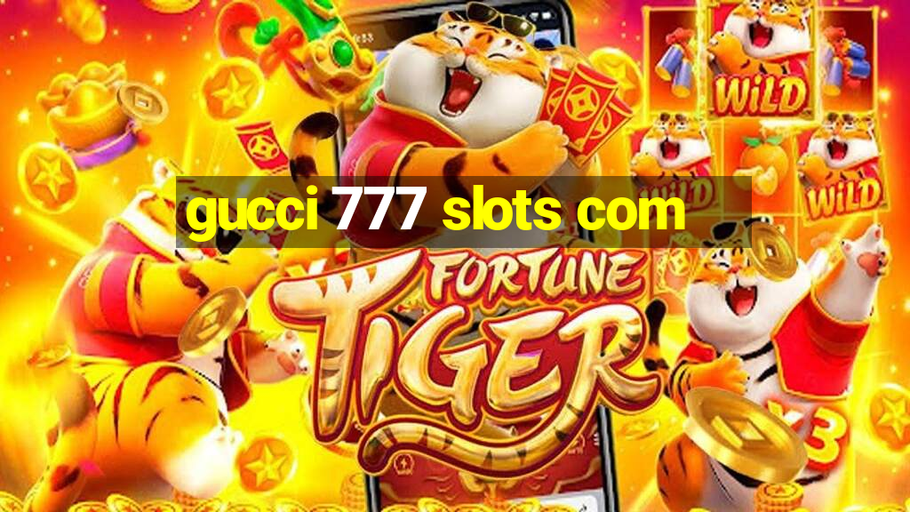 gucci 777 slots com