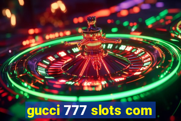 gucci 777 slots com