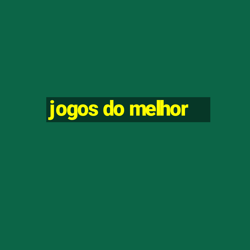 jogos do melhor