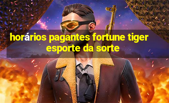 horários pagantes fortune tiger esporte da sorte