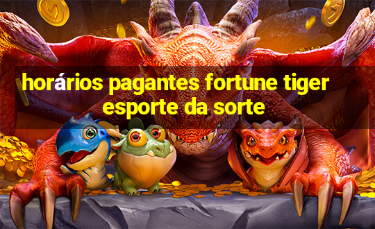 horários pagantes fortune tiger esporte da sorte