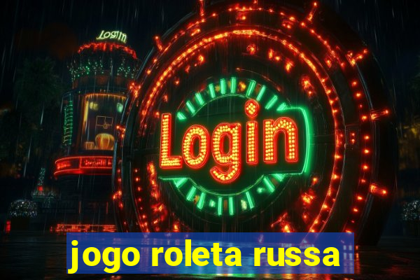 jogo roleta russa