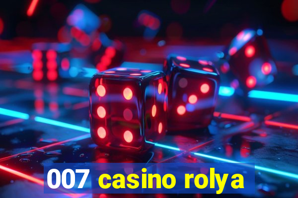 007 casino rolya