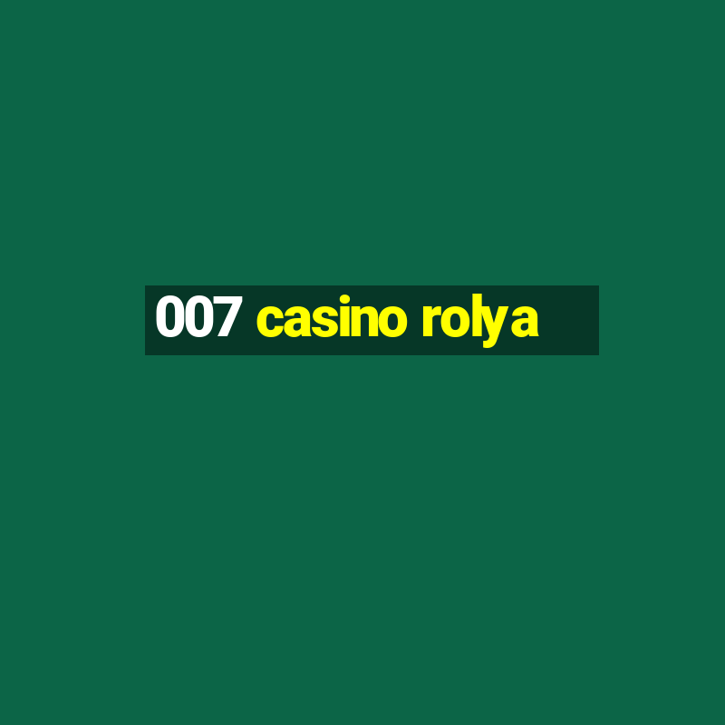 007 casino rolya