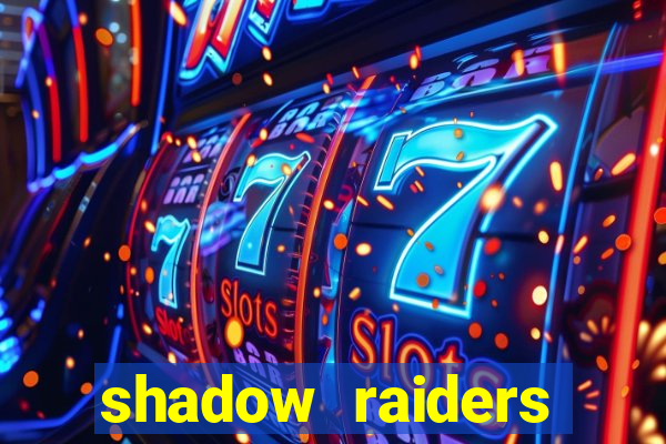 shadow raiders multimax review