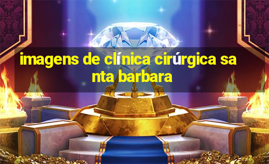 imagens de clínica cirúrgica santa barbara