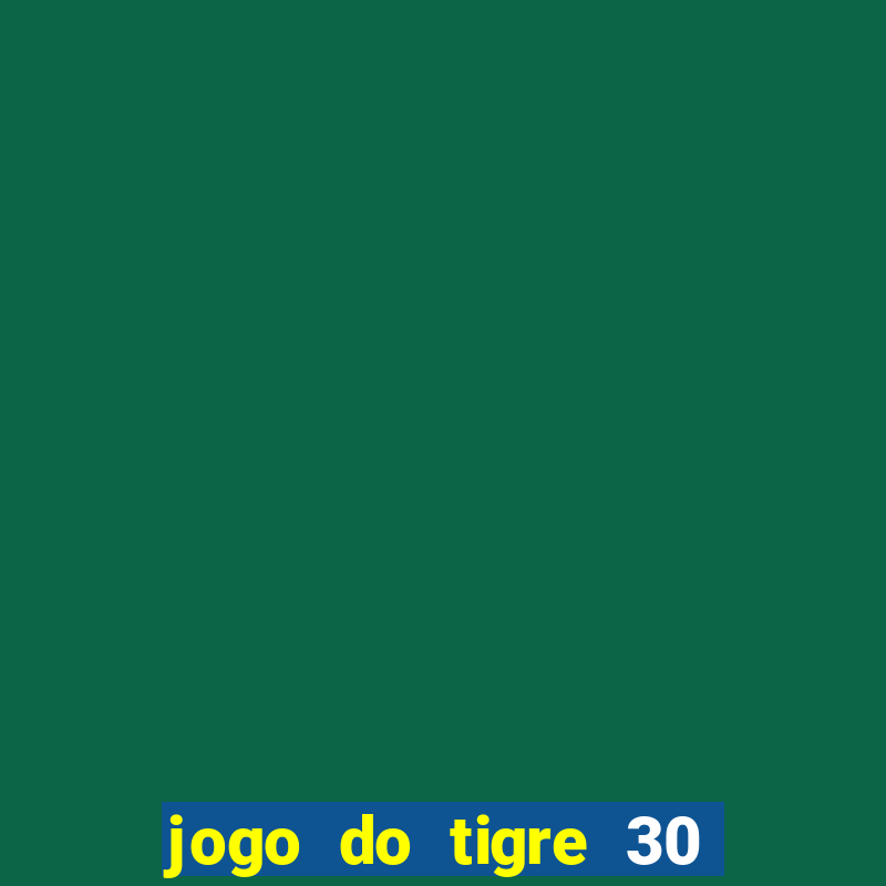 jogo do tigre 30 reais grátis