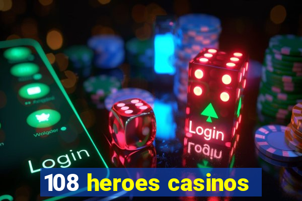 108 heroes casinos