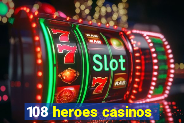 108 heroes casinos