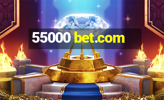 55000 bet.com