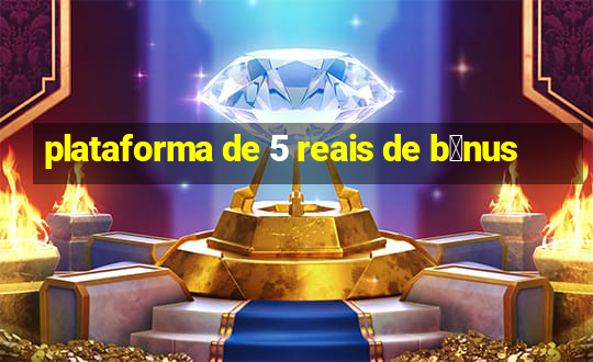 plataforma de 5 reais de b么nus