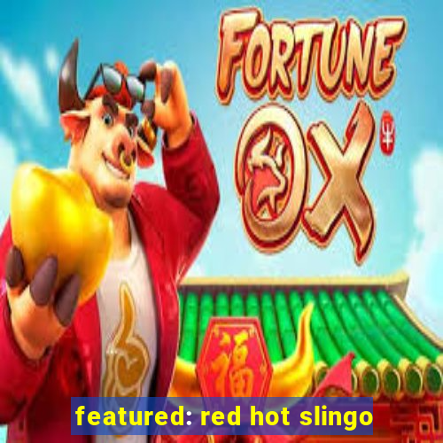 featured: red hot slingo