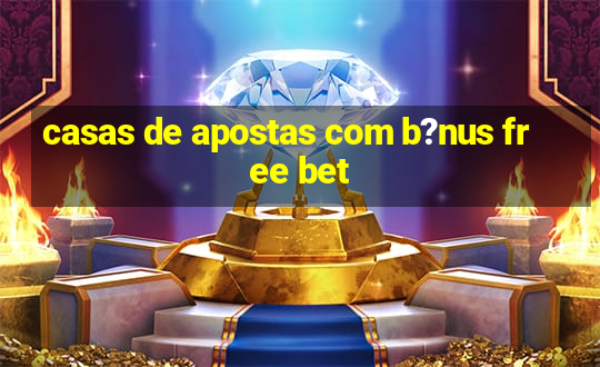 casas de apostas com b?nus free bet