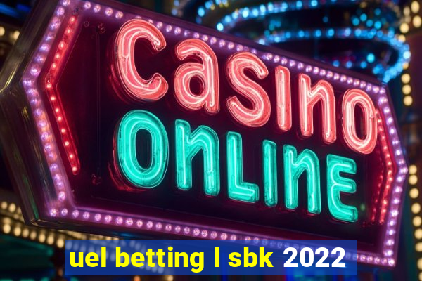 uel betting l sbk 2022