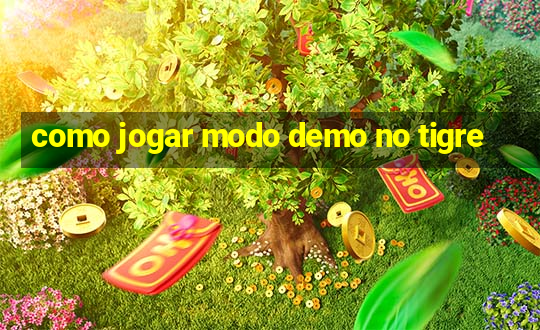 como jogar modo demo no tigre