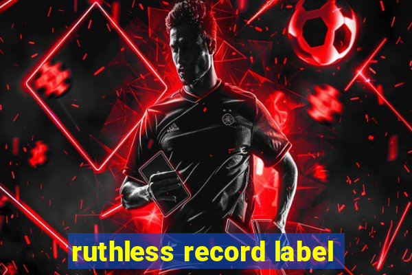 ruthless record label