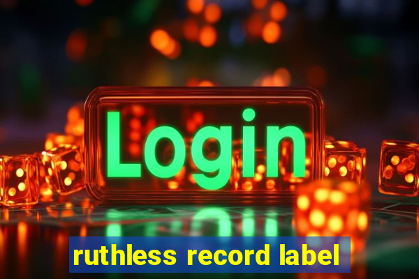 ruthless record label