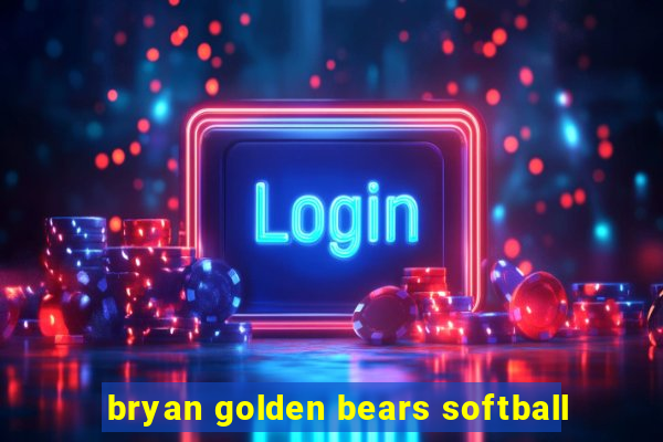 bryan golden bears softball