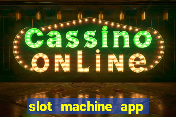 slot machine app real money