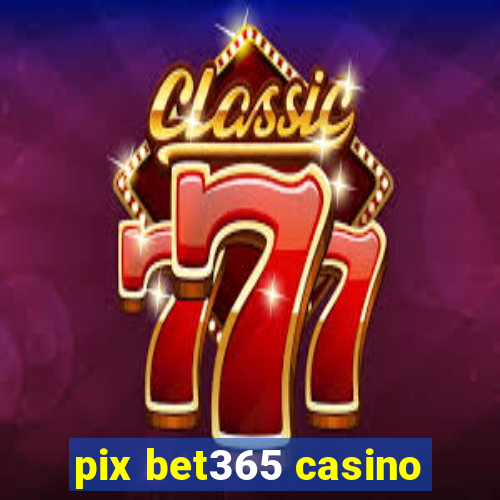 pix bet365 casino