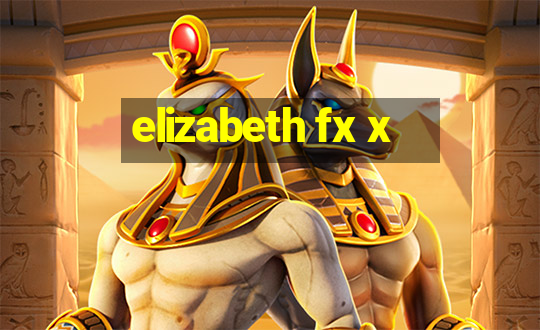 elizabeth fx x