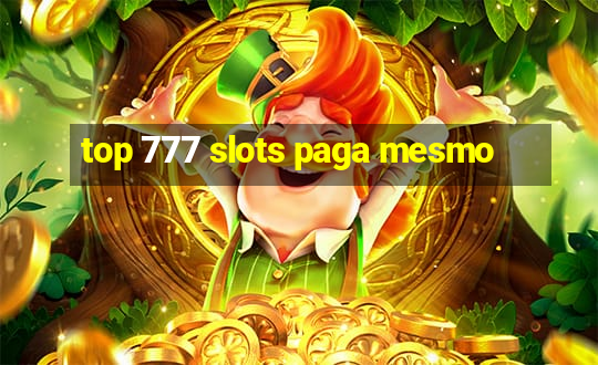 top 777 slots paga mesmo