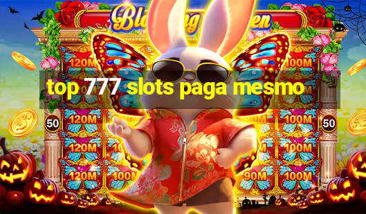 top 777 slots paga mesmo