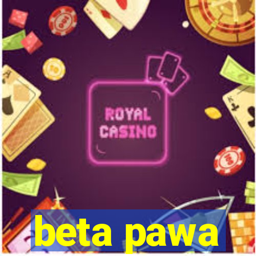 beta pawa