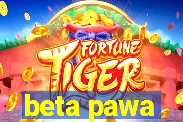 beta pawa